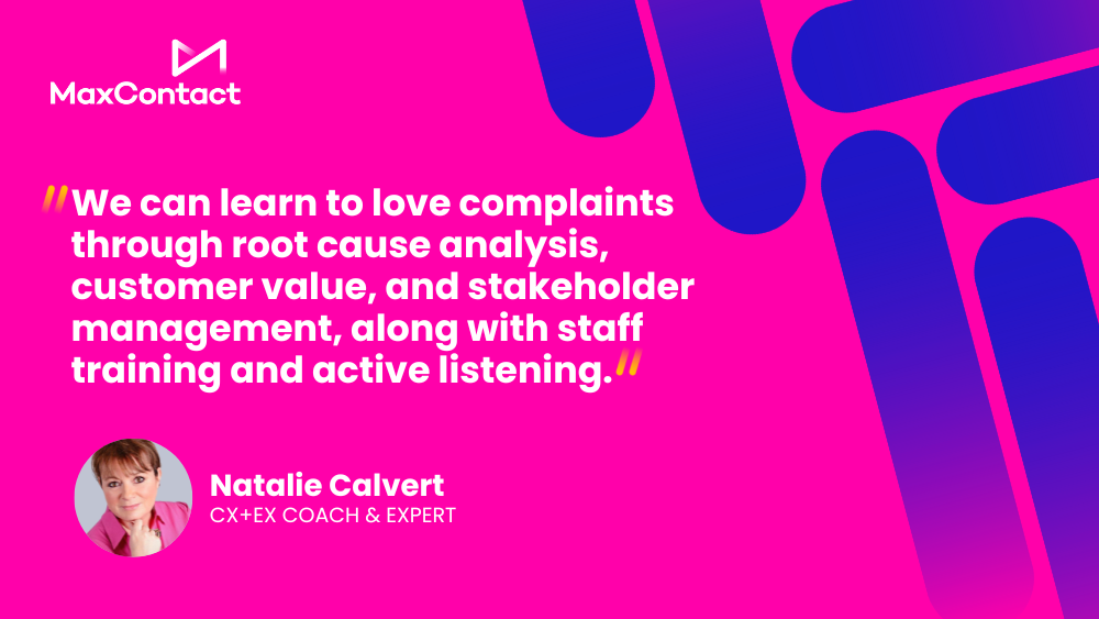 “We can learn to love complaints through root cause analysis, customer value, and stakeholder management, along with staff training and active listening.” – Natalie Calvert