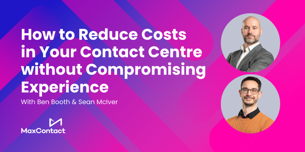 How to Reduce Costs in Your Contact Centre without Compromising Experience