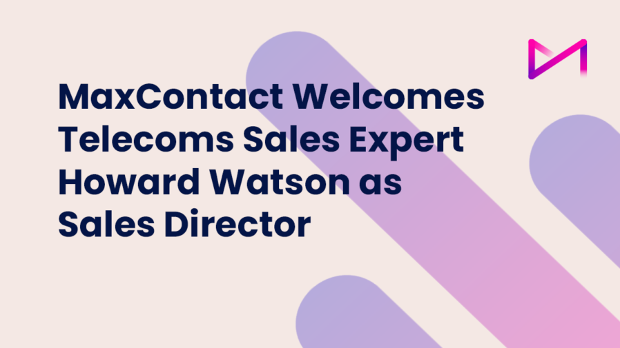 MaxContact Welcomes Telecoms Sales Expert Howard Watson as Sales Director