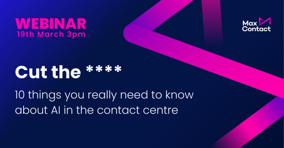 AI webinar MaxContact Contact Centre Cut the **** 10 things you really need to know about AI in the contact centre