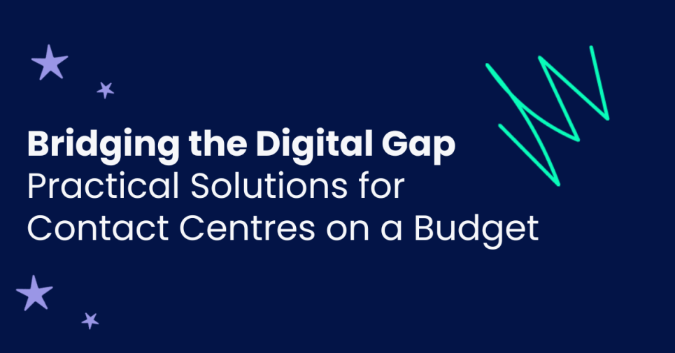 Bridging the digital gap - practical solution for contact centres on a budget