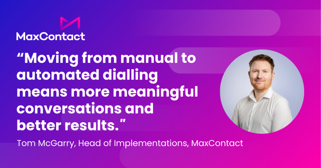 Moving from manual to automated dialling means more meaningful conversations and better results 
